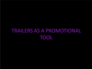 Trailers as a promotional tool