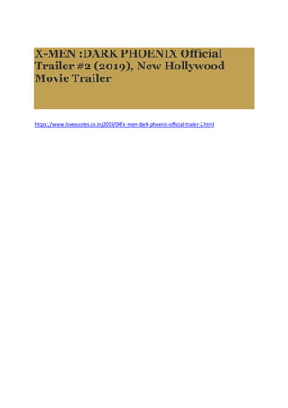 X-MEN :DARK PHOENIX Official
Trailer #2 (2019), New Hollywood
Movie Trailer
https://www.lovequotes.co.in/2019/04/x-men-dark-phoenix-official-trailer-2.html
 