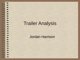 Trailer Analysis

  Jordan Harrison
 