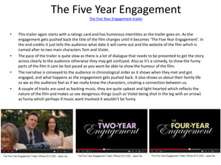 The Five Year Engagement
The Five Year Engagement trailer
• This trailer again starts with a ratings card and has humorous...