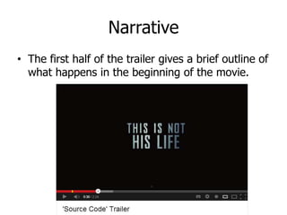 Narrative
• The first half of the trailer gives a brief outline of
what happens in the beginning of the movie.
 