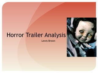Horror Trailer Analysis
Lewis Brown
 