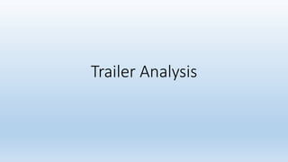 Trailer Analysis 
 