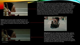 Editing/Sound: This shot is followed by another slow fade combined
with the re-introduction of an even faster heart beat. This reflects the
fact that the audience are being even more drawn in through the
trailer and are even closer to the edge of their seats. It also suggests
to the audience that the horror is about to climax. This is further
emphasised by the speed of the editing, which matches that of the
non-diegetic sounds. The audience are presented with a fast montage
of different shots. This reflects the build up of torment and suggests to
the audience that the victims are on the edge.
Sound/Camera:
The non-diegetic sound then cuts out on a shot of Nancy getting in the bath. This
reflects the characters losing focus and giving in as the audience see Nancy falling
asleep. Here, the audience will recognise the height of Nancy’s vulnerability, suggested
by her slip into slumber and her nakedness as she sits in the bath. The silence during
this shot builds up the tension among the audience as they know something bad is
about to happen as she drifts off into sleep as this is when Freddy strikes. This is
followed by a stab of non-diegetic sound as the audience see a low angle shot of
Freddie’s hand emerging from the water. This suggests to the audience that if the
characters have even one moment of weakness and vulnerability, Freddie is there
instantly to take advantage and dispose of them.
Camera: The use of camera angle is hugely effective here, as it
makes Freddie’s knifed hand look more large, dangerous and
imposing as it moves towards Nancy. She, meanwhile, is dwarfed
within the shot, an indication of the fact that she is fully under
threat.
 