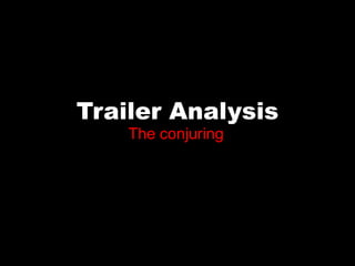 Trailer Analysis
The conjuring
 