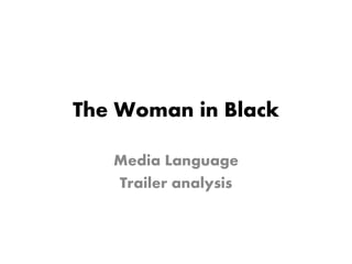 The Woman in Black 
Media Language 
Trailer analysis 
 