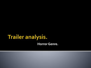 Horror Genre.
 