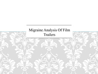 Migraine Analysis Of Film
Trailers
 