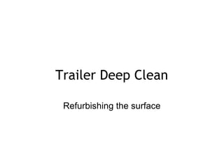 Trailer Deep Clean Refurbishing the surface 