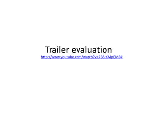 Trailer evaluation http://www.youtube.com/watch?v=2BSzKMpEMBk 