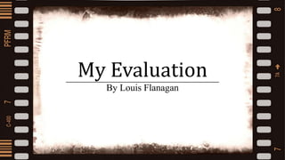 My Evaluation
By Louis Flanagan
 