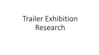 Trailer Exhibition
Research
 