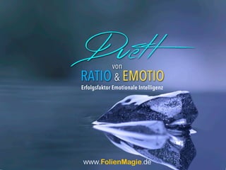 Duettvon
RATIO & EMOTIO
Erfolgsfaktor Emotionale Intelligenz
www.FolienMagie.de
 