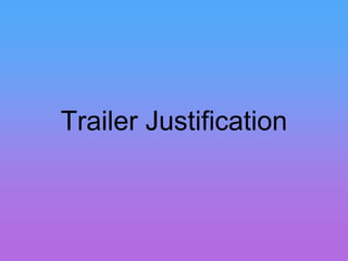 Trailer Justification
 