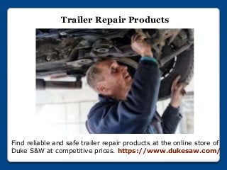 Trailer Repair Products
Find reliable and safe trailer repair products at the online store of
Duke S&W at competitive prices. https://www.dukesaw.com/
 