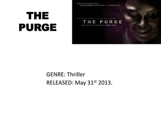 THE
PURGE
GENRE: Thriller
RELEASED: May 31st 2013.
 