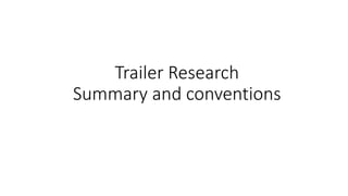 Trailer Research
Summary and conventions
 