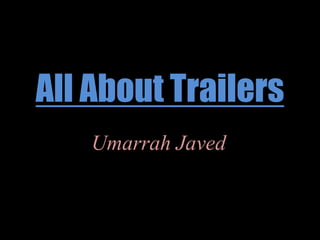 All About Trailers Umarrah Javed 