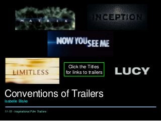 11-15 - Inspirational Film Trailers
Conventions of Trailers
Isabelle Blake
Click the Titles
for links to trailers
 
