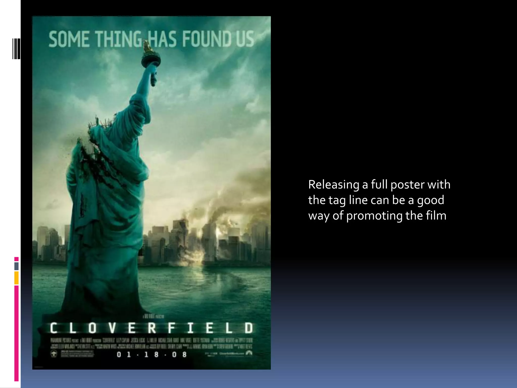 Releasing a full poster with the tag line can be a good way of promoting the film 