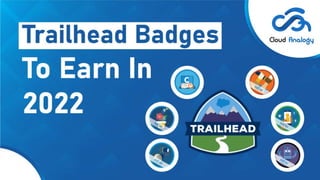 Trailhead
Badges To Earn
In 2022
 