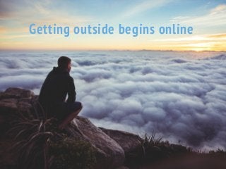 Getting outside begins online
 