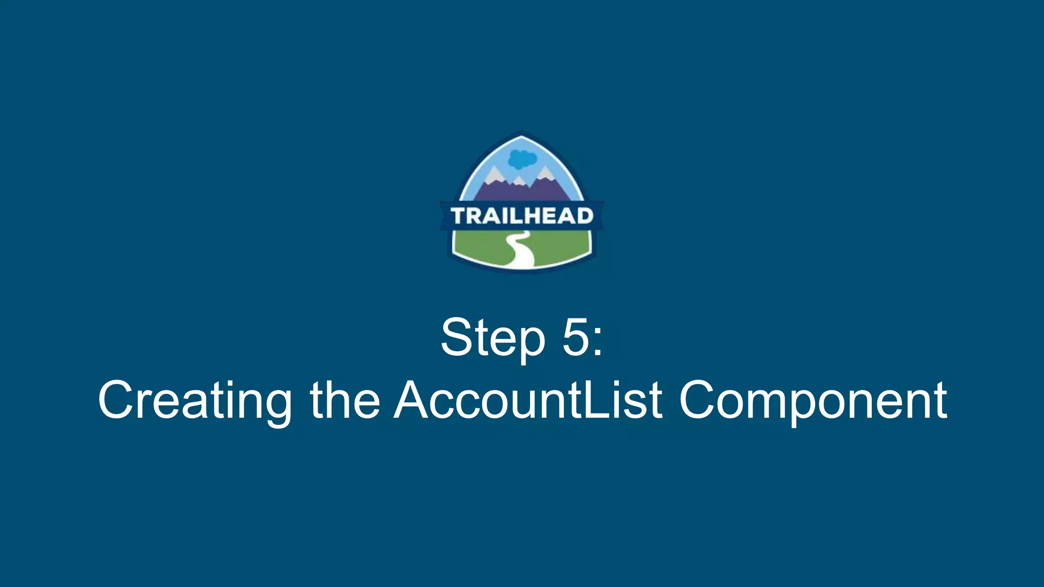 Step 5:
Creating the AccountList Component
 