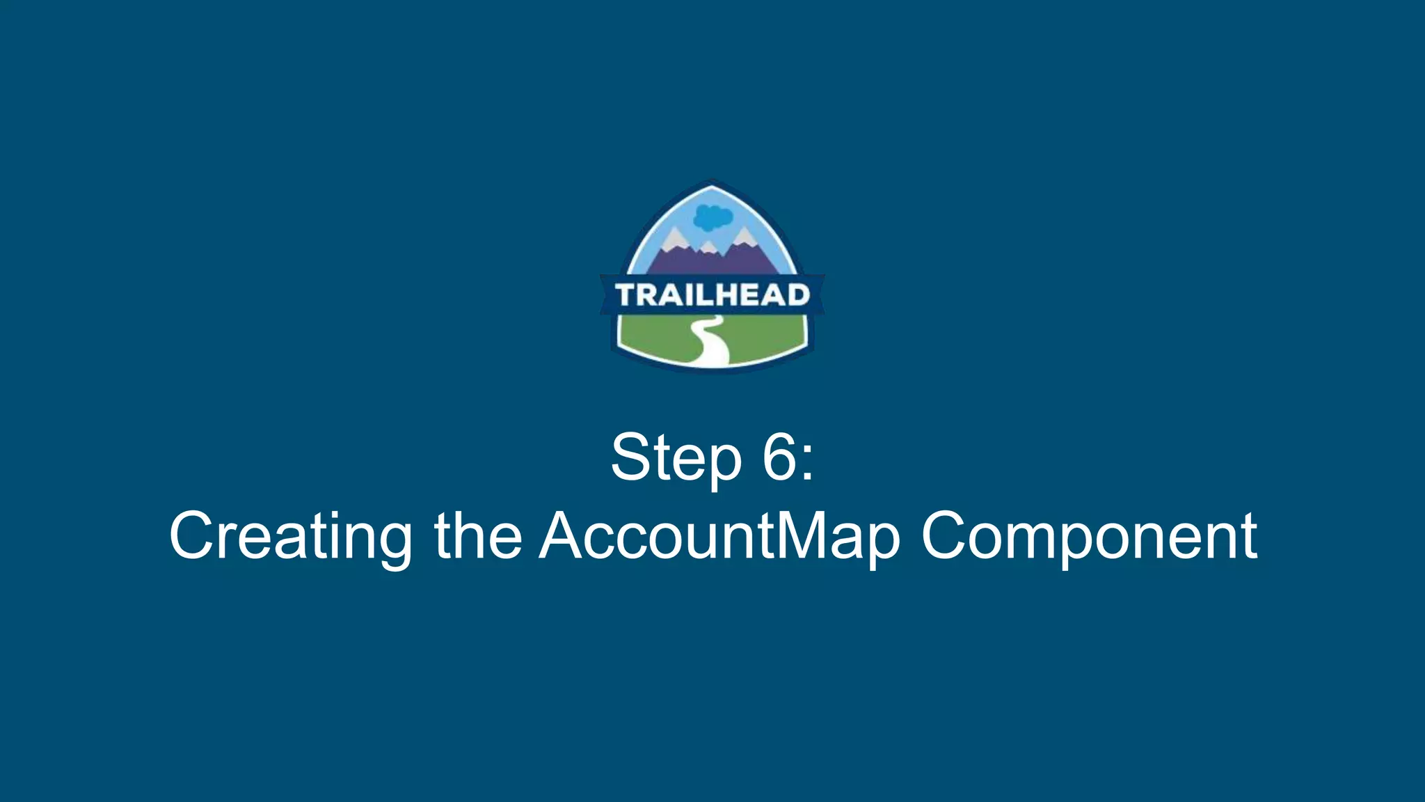 Step 6:
Creating the AccountMap Component
 