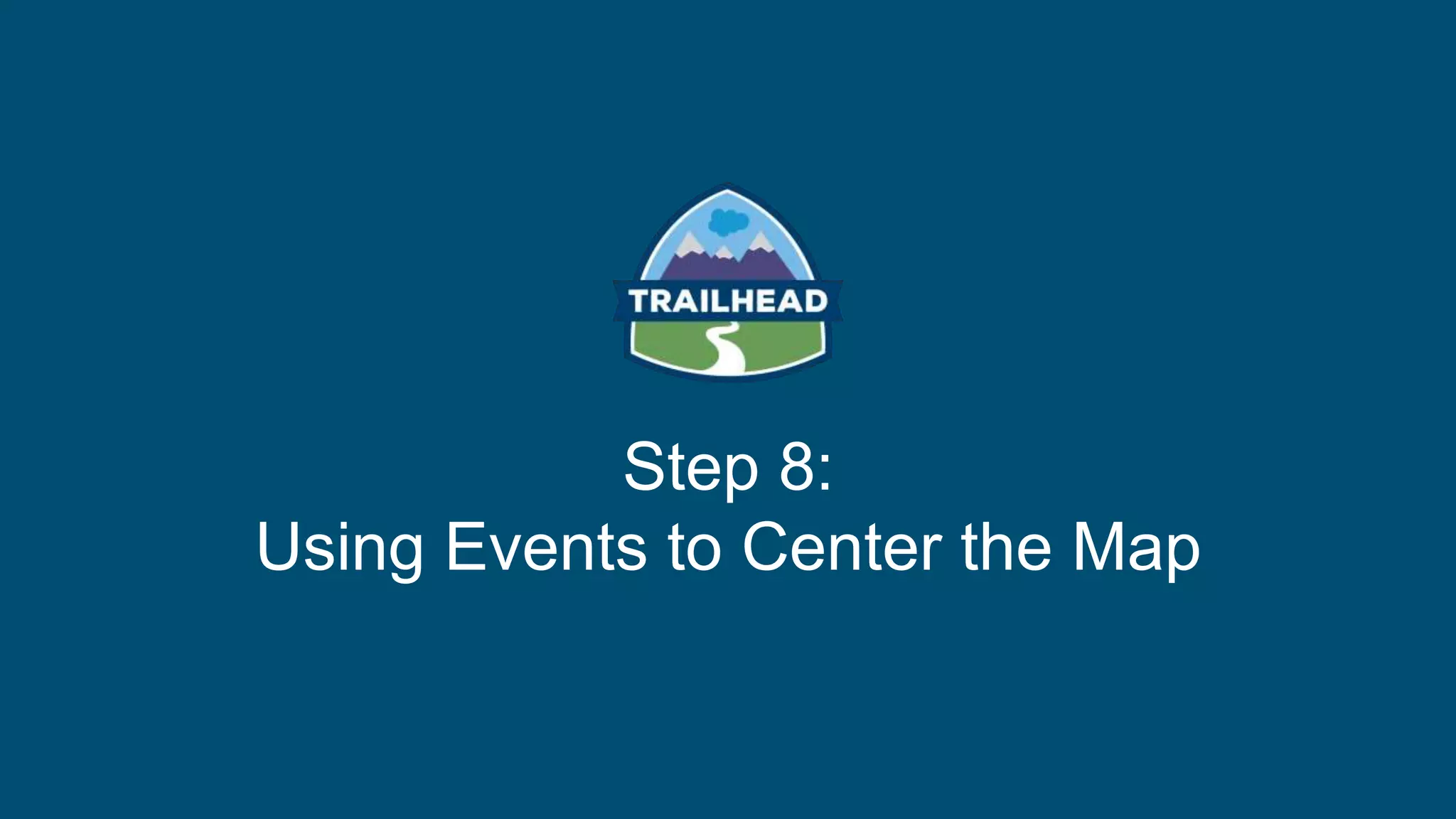 Step 8:
Using Events to Center the Map
 
