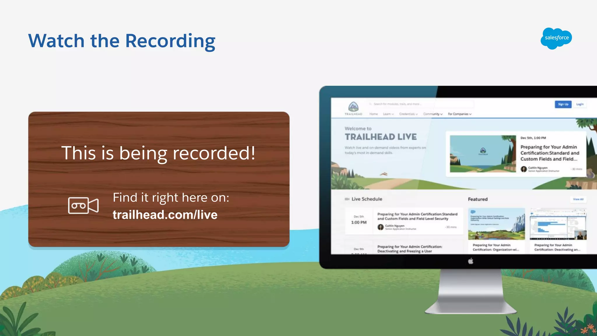 Watch the Recording
This is being recorded!
Find it right here on:
trailhead.com/live
 