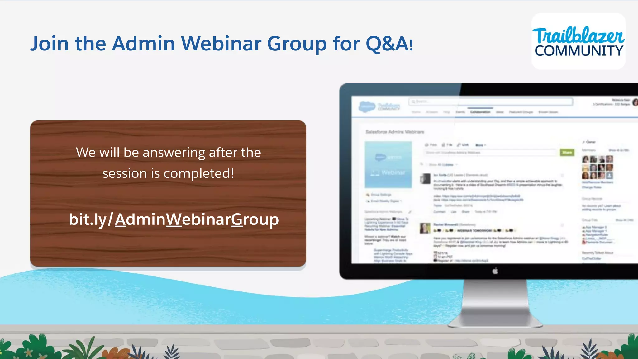 Join the Admin Webinar Group for Q&A!
We will be answering after the
session is completed!
bit.ly/AdminWebinarGroup
 