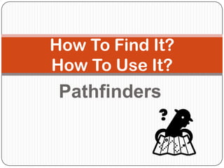 Pathfinders How To Find It?How To Use It? 