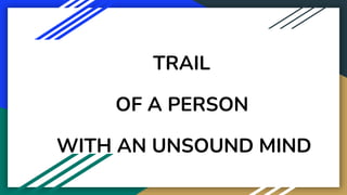 TRAIL
OF A PERSON
WITH AN UNSOUND MIND
 