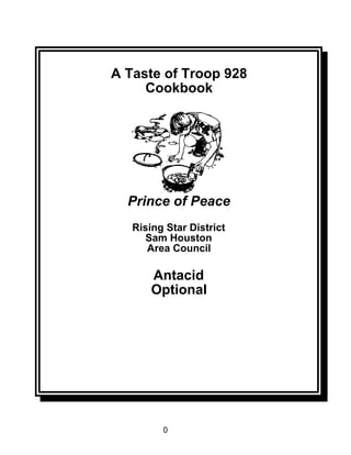 A Taste of Troop 928
     Cookbook




  Prince of Peace
   Rising Star District
     Sam Houston
      Area Council

       Antacid
       Optional




         0
 