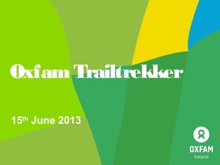 OxfamTrailtrekker
15th
June 2013
 