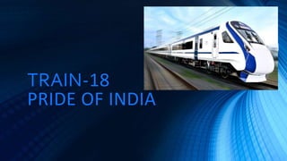 TRAIN-18
PRIDE OF INDIA
.
 