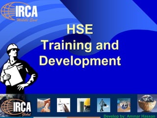 HSE
Training and
Development
Develop by: Ammar Hassan
 