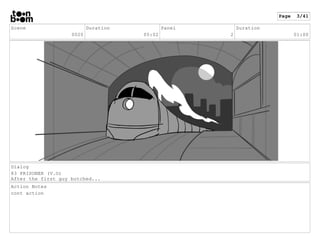Scene
0020
Duration
05:02
Panel
2
Duration
01:00
Dialog
83 PRISONER (V.O)
After the first guy botched...
Action Notes
cont...