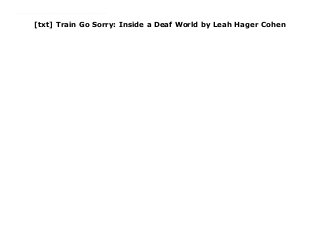 [txt] Train Go Sorry: Inside a Deaf World by Leah Hager Cohen
Author : Leah Hager Cohen Language : English Grade Level : 1-5 Product Dimensions : 8.6 x 0.7 x 9.2 inches Shipping Weight : 14 ounces Format : BOOKS Seller information : Leah Hager Cohen ( 9? ) Link Download : https://cbookdownload7.blogspot.com/?book=0679761659 Synnopsis : This portrait of New York's Lafayette School for the Deaf is not just a work of journalism. It is also a memoir, since Leah Hager Cohen grew up on the school's campus and her father is its superintendent. As a hearing person raised among the deaf, Cohen appreciates both the intimate textures of that silent world and the gulf that separates it from our own.
 