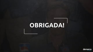OBRIGADA!
 