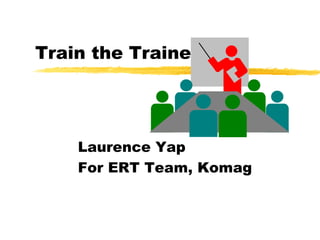 Train the Trainer Laurence Yap For ERT Team, Komag 