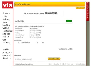 After a little waiting, your booking will be confirmed and this screen will appear: At this point, you can print the ticket. 