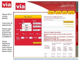 Please fill in screen details: From (city of departure): Please type city name.  System will help you to complete it.  Select departure station in next column from a drop down menu. 