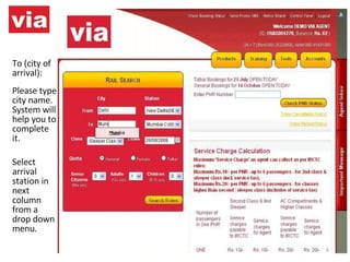 To (city of arrival):  Please type city name.  System will help you to complete it.  Select arrival station in next column from a drop down menu. 