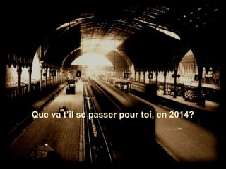Que va t’il se passer pour toi, en 2014?

 