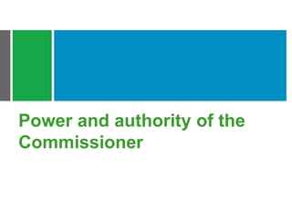 Power and authority of the
Commissioner
 