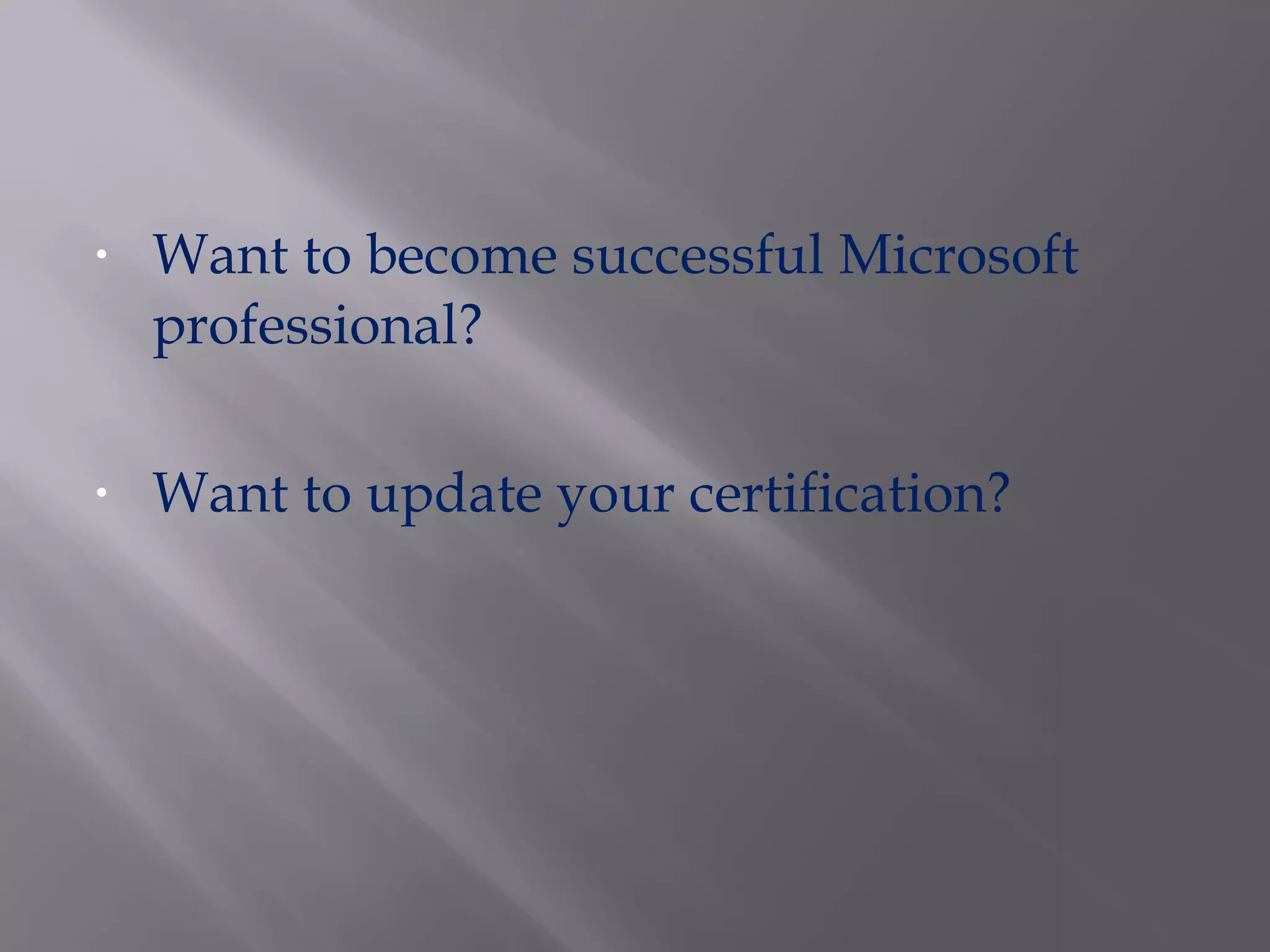 Want to become successful Microsoft professional? Want to update your certification?  