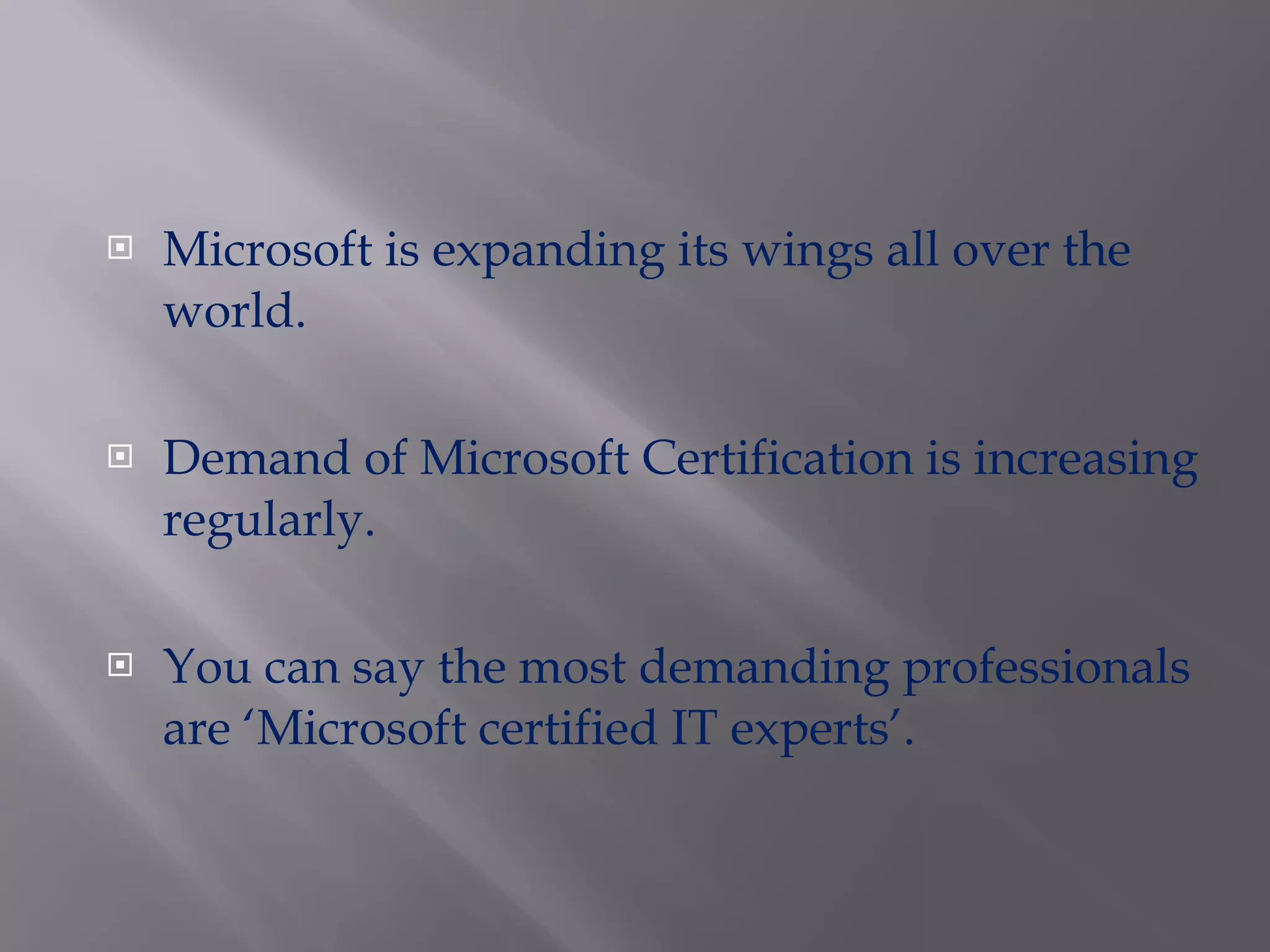 Microsoft is expanding its wings all over the world. Demand of Microsoft Certification is increasing regularly. You can say the most demanding professionals are ‘Microsoft certified IT experts’. 