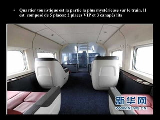 • Quartier touristique est la partie la plus mystérieuse sur le train. Il
est composé de 5 places: 2 places VIP et 3 canapés lits
 