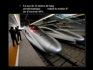 • Un nez de 12 mètres de long
aérodynamique réduit la trainée d’
air d’environ 10%
 